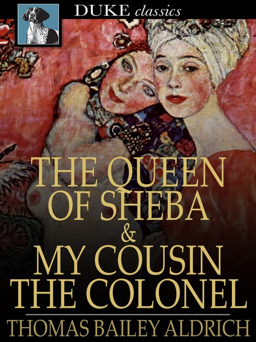Title details for The Queen of Sheba & My Cousin the Colonel by Thomas Bailey Aldrich - Wait list